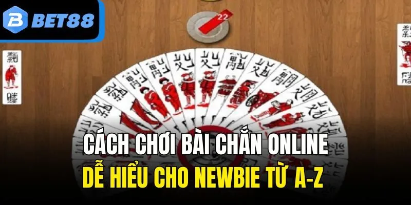 Cách Chơi Bài Chắn Online Dễ Hiểu Cho Newbie Từ A-Z 