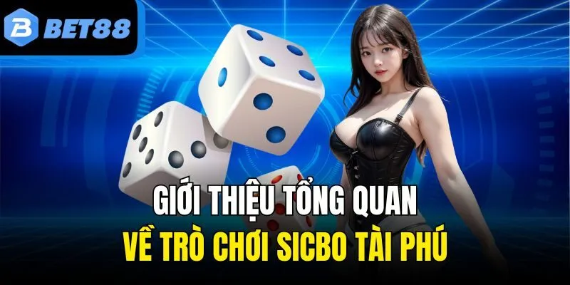 Giới thiệu tổng quan về trò chơi Sicbo tài phú