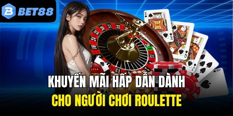Khuyến mãi hấp dẫn dành cho người chơi Roulette