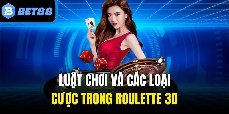 Luật chơi và các loại cược trong Roulette 3D