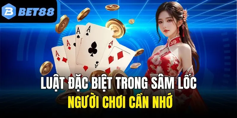 Luật đặc biệt trong Sâm Lốc người chơi cần nhớ