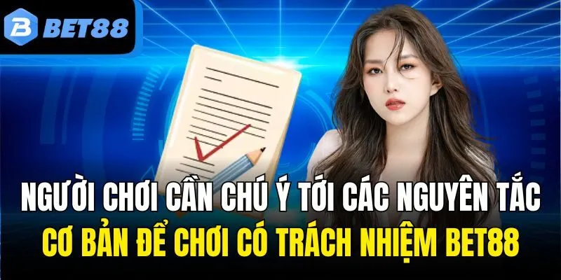 Người chơi cần chú ý tới các nguyên tắc cơ bản để chơi có trách nhiệm bet88