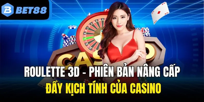 Roulette 3D - Phiên Bản Nâng Cấp Đầy Kịch Tính Của Casino