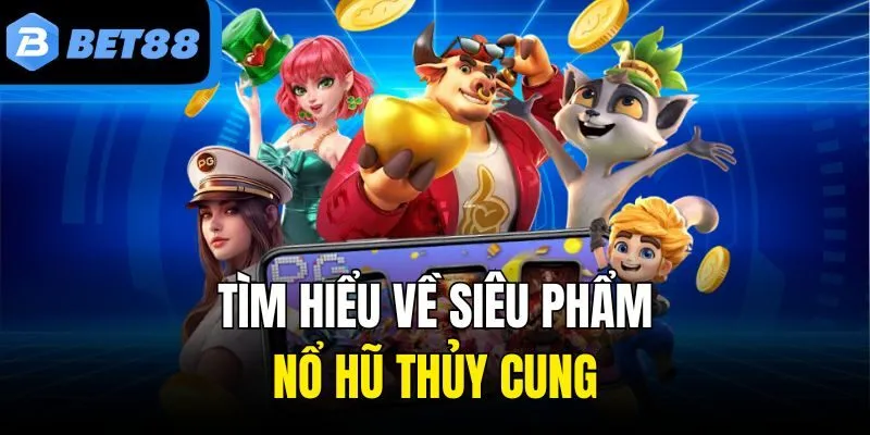 Tìm hiểu về siêu phẩm nổ hũ thủy cung