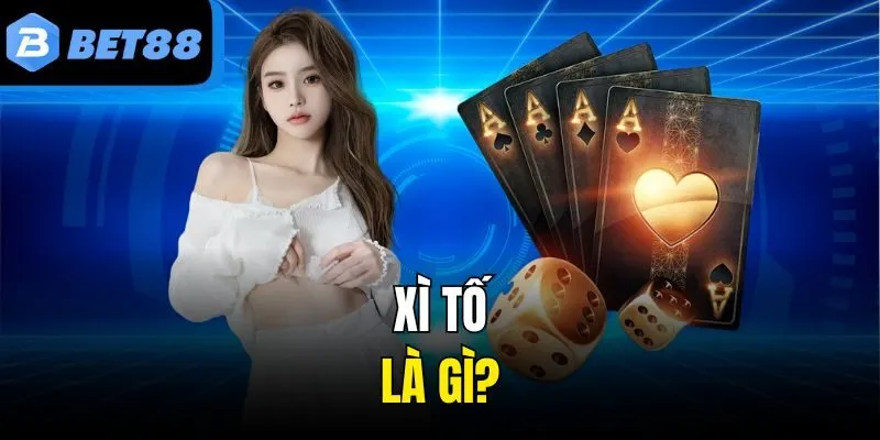 Xì Tố là gì?